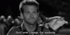 don't ever change.gif