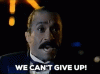 we can't give up.gif