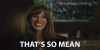 thats-so-mean-julia-roberts.gif