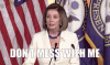 dont-mess-with-me-nancy-pelosi.gif
